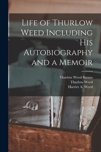 Produktbild: Life of Thurlow Weed Including His Autobiography and a Memoir