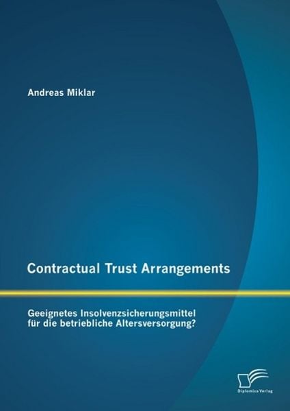 Produktbild: Contractual Trust Arrangements: Geeignetes Insolvenzsicherungsmittel f&uuml;r die betriebliche Altersversorgung?