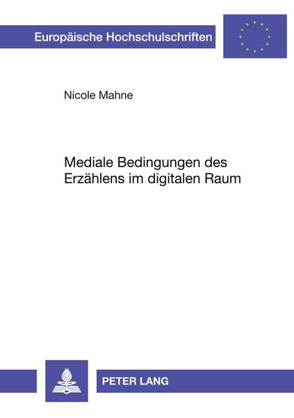 Mediale Bedingungen des Erzählens im digitalen Raum, Taschenbuch von Nicole Mahne, Peter Lang GmbH, Internationaler Verlag der Wissenschaften,