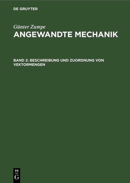 Günter Zumpe: Angewandte Mechanik / Beschreibung und Zuordnung von Vektormengen, Gebundene Ausgabe von Günter Zumpe, De Gruyter, 9783112645154