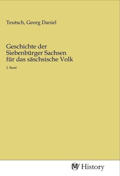 Produktbild: Geschichte der Siebenb&uuml;rger Sachsen f&uuml;r das s&auml;schsische Volk