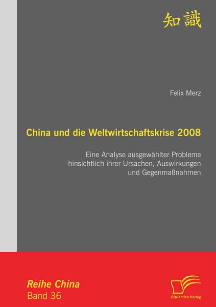 Produktbild: China und die Weltwirtschaftskrise 2008: Eine Analyse ausgew&auml;hlter Probleme hinsichtlich ihrer Ursachen, Auswirkungen und Gegenma&szlig;nahmen