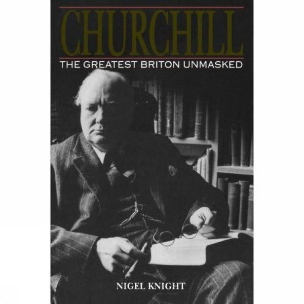 Produktbild: Knight, N: Churchill. the Greatest Briton Unmasked