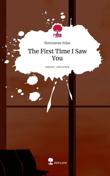 The First Time I Saw You. Life is a Story - story.one, Gebundene Ausgabe von Konstanze Atlas, Storylution, 9783711562104