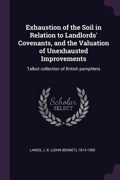Produktbild: Exhaustion of the Soil in Relation to Landlords' Covenants, and the Valuation of Unexhausted Improvements