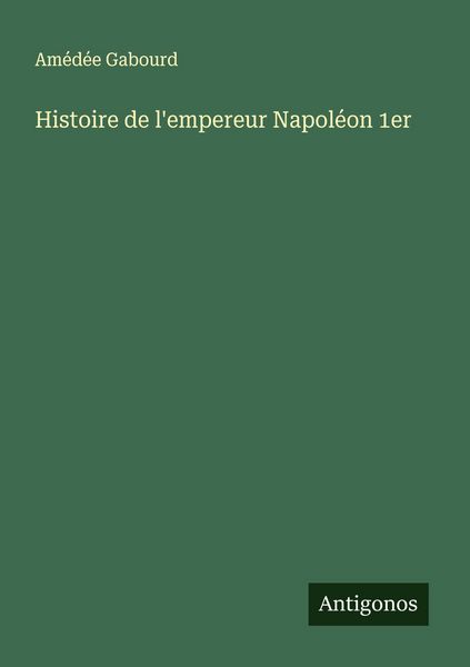 Produktbild: Histoire de l'empereur Napol&eacute;on 1er