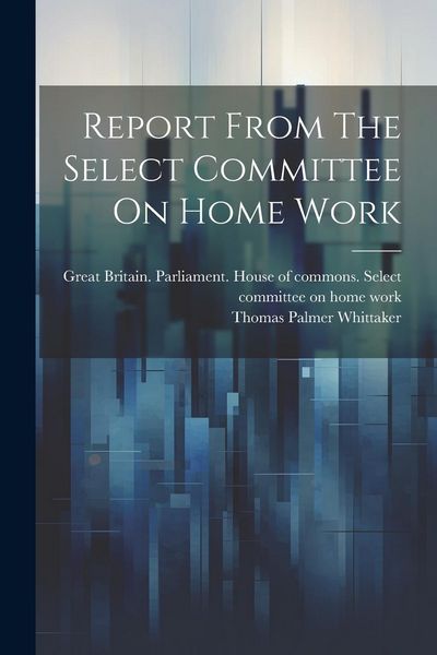 Produktbild: Report From The Select Committee On Home Work