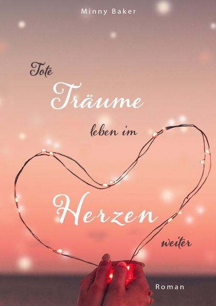 Tote Träume leben im Herzen weiter, Gebundene Ausgabe von Minny Baker, BoD – Books on Demand, 978-3-7543-2102-7