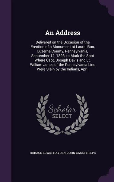 Produktbild: An Address: Delivered on the Occasion of the Erection of a Monument at Laurel Run, Luzerne County, Pennsylvania, September 12, 189