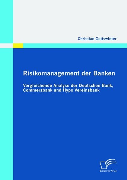 Produktbild: Risikomanagement der Banken: Vergleichende Analyse der Deutschen Bank, Commerzbank und Hypo Vereinsbank