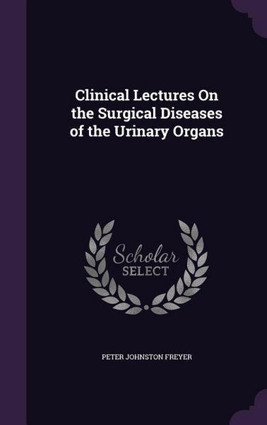 Produktbild: Clinical Lectures On the Surgical Diseases of the Urinary Organs