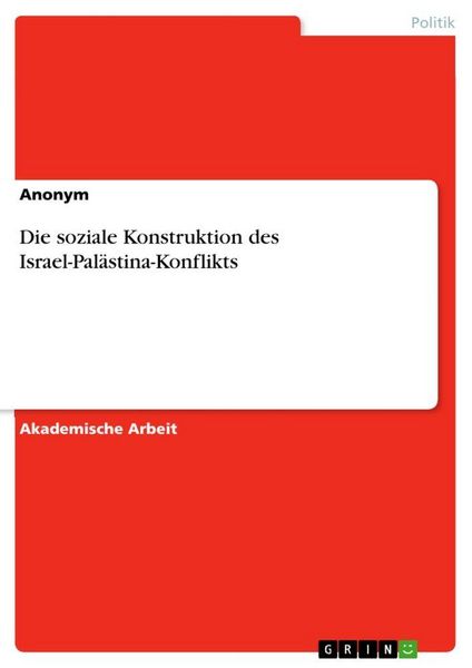 Die soziale Konstruktion des Israel-Palästina-Konflikts, Taschenbuch von , GRIN, 9783346802378
