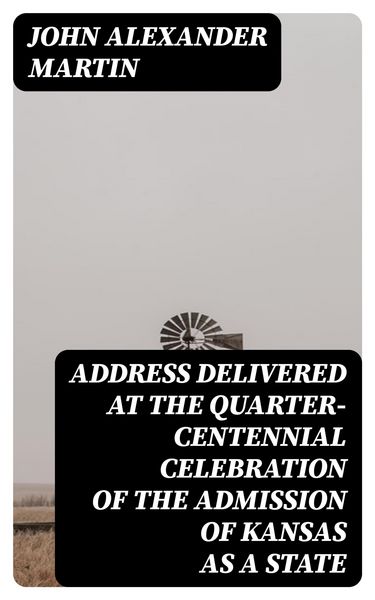 Produktbild: Address delivered at the quarter-centennial celebration of the admission of Kansas as a state