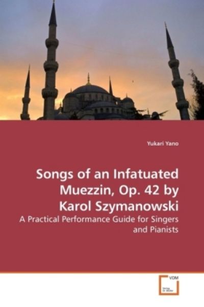 Yano, Y: Songs of an Infatuated Muezzin, Op. 42 by Karol Szy, Taschenbuch von Yukari Yano, VDM, 9783639204131