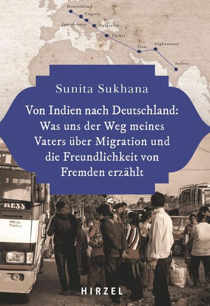 Produktbild: Von Indien nach Deutschland: Was uns der Weg meines Vaters &uuml;ber Migration und die Freundlichkeit von Fremden erz&auml;hlt