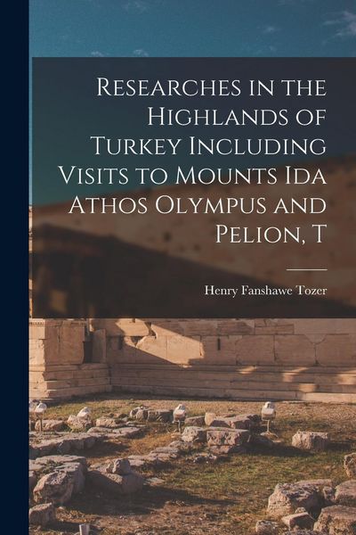 Produktbild: Researches in the Highlands of Turkey Including Visits to Mounts Ida Athos Olympus and Pelion, T