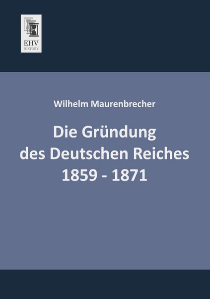Produktbild: Die Gr&uuml;ndung des Deutschen Reiches 1859 - 1871