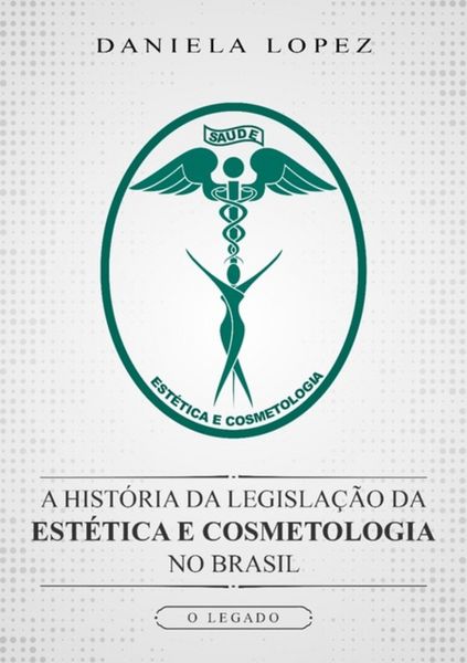 Produktbild: A Hist&oacute;ria Da Legisla&ccedil;&atilde;o Da Est&eacute;tica E Cosmetologia No Brasil