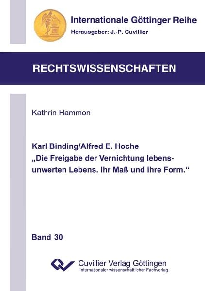 Karl Binding/Alfred E. Hoche 'Die Freigabe der Vernichtung lebensunwerten Lebens. Ihr Maß und Ihre Form.'; Taschenbuch von Kathrin Hammon, Cuvillier