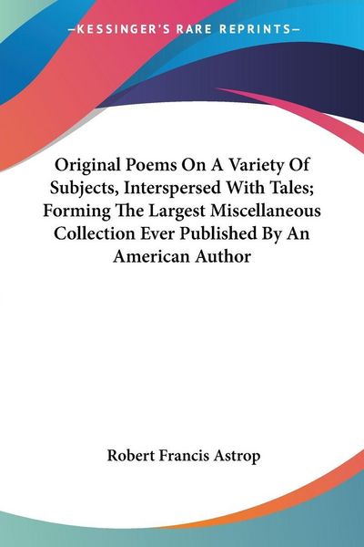 Produktbild: Original Poems On A Variety Of Subjects, Interspersed With Tales; Forming The Largest Miscellaneous Collection Ever Published By An American Author
