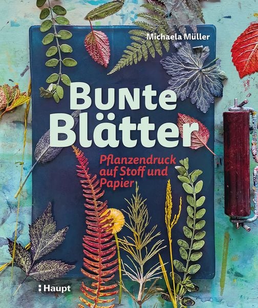 Bunte Blätter, Gebundene Ausgabe von Michaela Müller, Haupt Verlag, 9783258603063