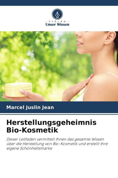 Herstellungsgeheimnis Bio-Kosmetik, Taschenbuch von Marcel Juslin Jean, Verlag Unser Wissen, 9786205563458