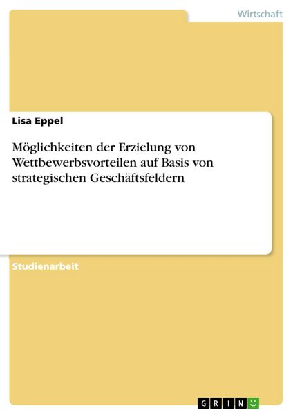 Produktbild: M&ouml;glichkeiten der Erzielung von Wettbewerbsvorteilen auf Basis von strategischen Gesch&auml;ftsfeldern