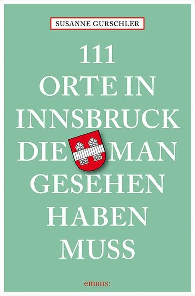 111 Orte in Innsbruck, die man gesehen haben muss