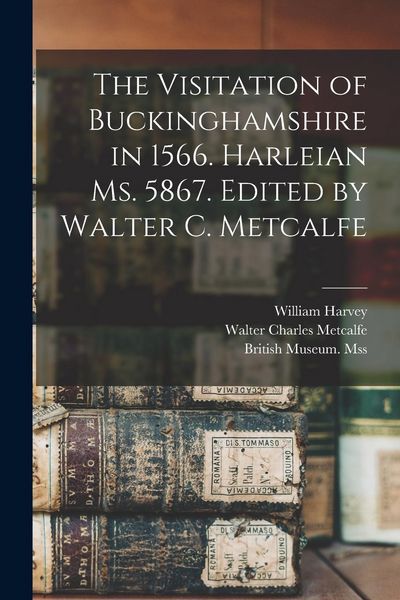 Produktbild: The Visitation of Buckinghamshire in 1566. Harleian Ms. 5867. Edited by Walter C. Metcalfe