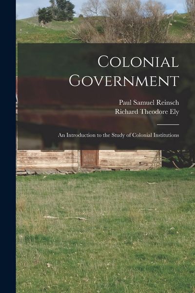Produktbild: Colonial Government: an Introduction to the Study of Colonial Institutions