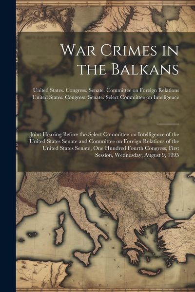 Produktbild: War Crimes in the Balkans: Joint Hearing Before the Select Committee on Intelligence of the United States Senate and Committee on Foreign Relatio