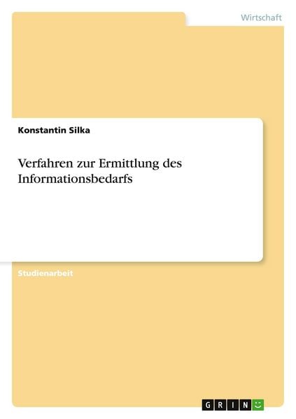 Verfahren zur Ermittlung des Informationsbedarfs, Taschenbuch von Konstantin Silka, GRIN, 9783656569862