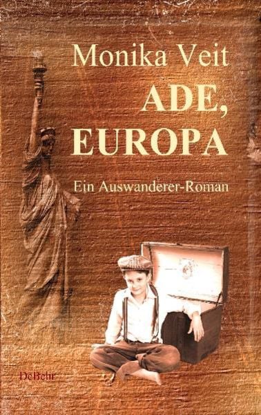 Ade Europa - Historischer Auswanderer-Roman, Taschenbuch von Monika Veit, Verlag DeBehr, 978-3-939241-81-2