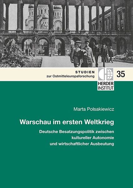Produktbild: Warschau im ersten Weltkrieg: Deutsche Besatzungspolitik zwischen kultureller Autonomie und wirtschaftlicher Ausbeutung.
