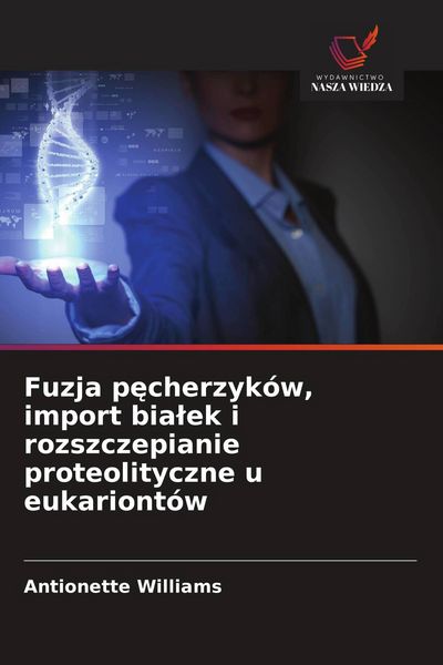 Produktbild: Fuzja p&iquest;cherzyk&oacute;w, import bia&iquest;ek i rozszczepianie proteolityczne u eukariont&oacute;w