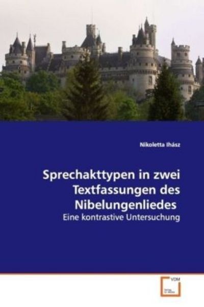 Ihász, N: Sprechakttypen in zwei Textfassungen des Nibelunge, Taschenbuch von Nikoletta Ihász, VDM, 9783639123357