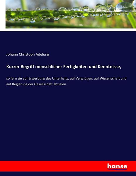 Kurzer Begriff menschlicher Fertigkeiten und Kenntnisse,, Taschenbuch von Johann Christoph Adelung, Hansebooks, 9783743474864