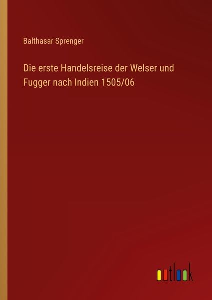 Produktbild: Die erste Handelsreise der Welser und Fugger nach Indien 1505/06
