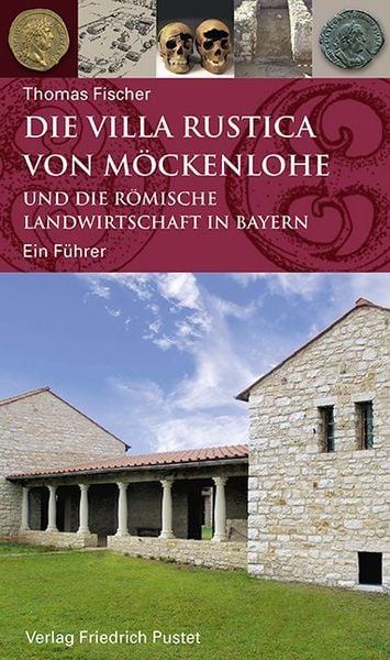 Produktbild: Die Villa rustica von M&ouml;ckenlohe und die r&ouml;mische Landwirtschaft in Bayern