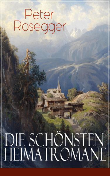 Produktbild: Die sch&ouml;nsten Heimatromane von Peter Rosegger