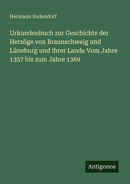Produktbild: Urkundenbuch zur Geschichte der Herz&ouml;ge von Braunschweig und L&uuml;neburg und ihrer Lande Vom Jahre 1357 bis zum Jahre 1369
