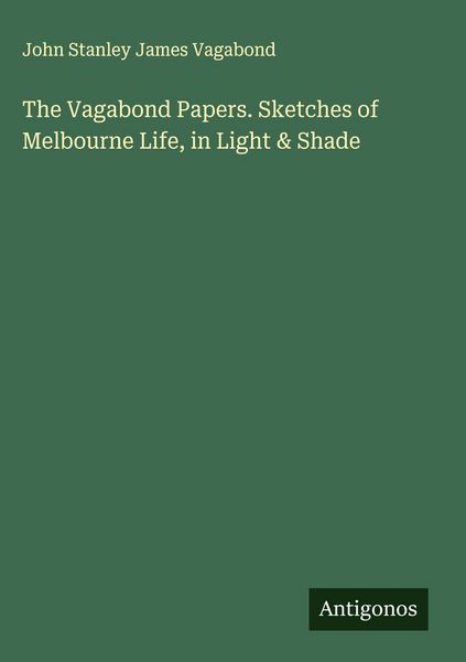 Produktbild: The Vagabond Papers. Sketches of Melbourne Life, in Light & Shade