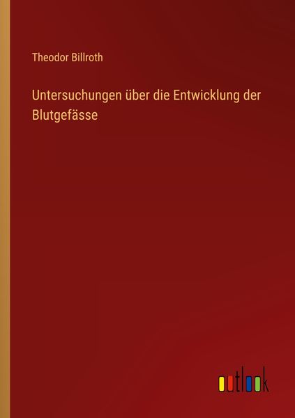 Untersuchungen über die Entwicklung der Blutgefässe, Taschenbuch von Theodor Billroth, Outlook, 9783368013301