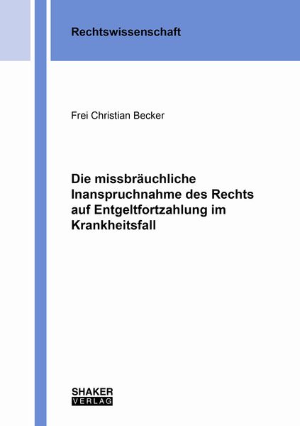 Produktbild: Die missbr&auml;uchliche Inanspruchnahme des Rechts auf Entgeltfortzahlung im Krankheitsfall