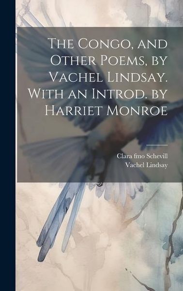 Produktbild: The Congo, and Other Poems, by Vachel Lindsay. With an Introd. by Harriet Monroe