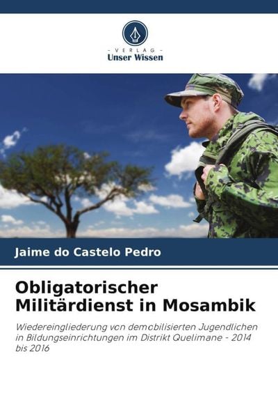 Obligatorischer Militärdienst in Mosambik, Taschenbuch von Jaime do Castelo Pedro, Verlag Unser Wissen, 9786204905549