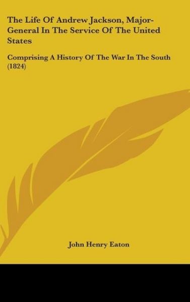 Produktbild: Eaton, J: Life Of Andrew Jackson, Major-General In The Servi