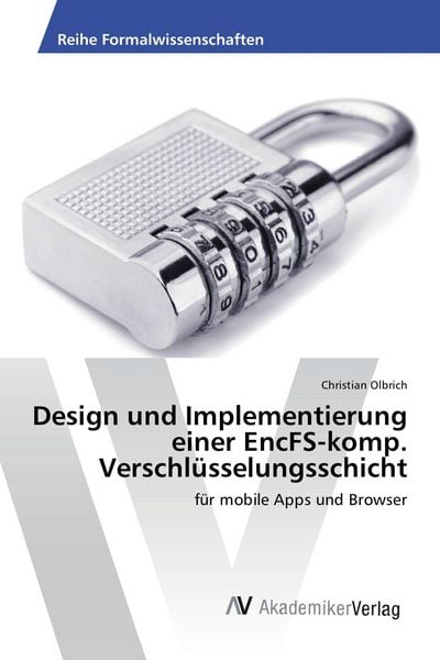 Design und Implementierung einer EncFS-komp. Verschlüsselungsschicht, Taschenbuch von Christian Olbrich, AV Akademikerverlag, 9783639495751