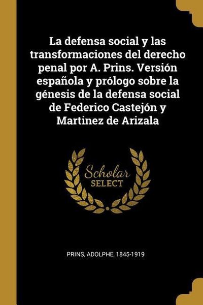 Produktbild: La defensa social y las transformaciones del derecho penal por A. Prins. Versi&oacute;n espa&ntilde;ola y pr&oacute;logo sobre la g&eacute;nesis de la defensa social de Federico