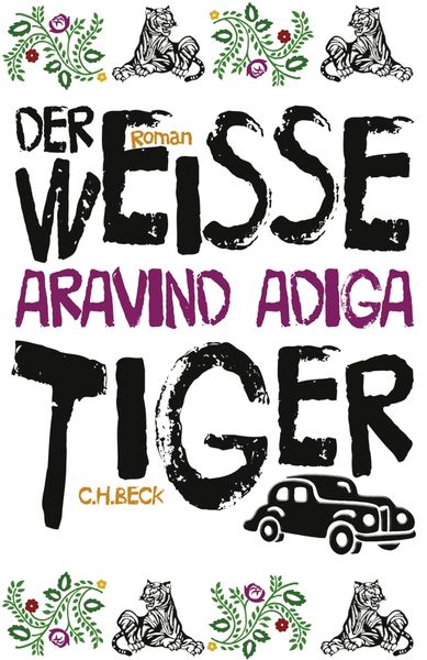 Der weiße Tiger, Gebundene Ausgabe von Aravind Adiga, C.H. Beck, 978-3-406-71509-9